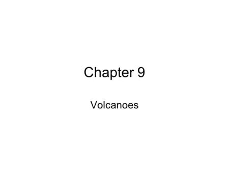 Chapter 9 Volcanoes. 9.1 What causes volcanoes? Volcano: an opening in the Earth’s surface which forms a mountain when layers of ash & lava build up.