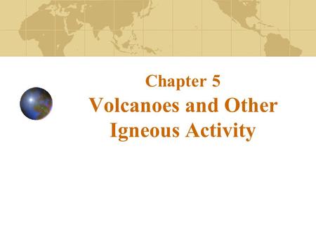 Chapter 5 Volcanoes and Other Igneous Activity. The Nature of Volcanic Eruptions Factors determining the “violence” or explosiveness of a volcanic eruption.