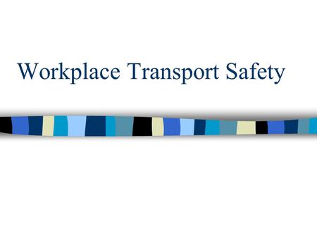 Workplace Transport Safety. Workplace Transport Hazards n People struck,run over or crushed by vehicles n Vehicles colliding with each other or plant/equipment.