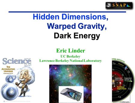 1 1 Hidden Dimensions, Warped Gravity, Dark Energy Eric Linder UC Berkeley Lawrence Berkeley National Laboratory.