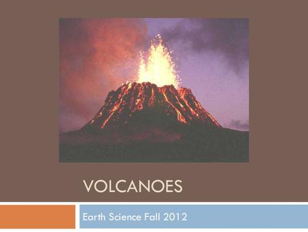 VOLCANOES Earth Science Fall 2012. Vocabulary:  aa – jagged chunks of lava formed by rapid cooling on the surface of the lava flow.