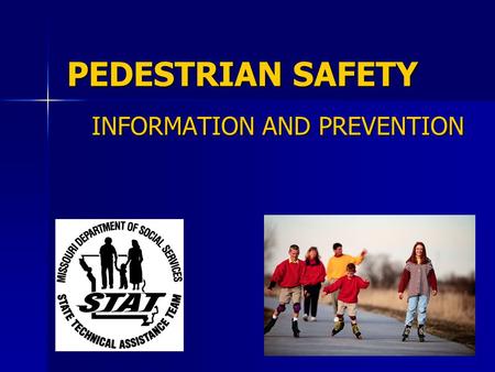 PEDESTRIAN SAFETY INFORMATION AND PREVENTION. TRAINING OBJECTIVES Recognize the risk factors that make children susceptible to pedestrian injuries or.