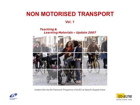 Www.eu-portal.net NON MOTORISED TRANSPORT Teaching & Learning Materials – Update 2007 funded within the 6th Framework Programme of the EU as Specific Support.