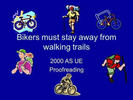 Bikers must stay away from walking trails 2000 AS UE Proofreading.