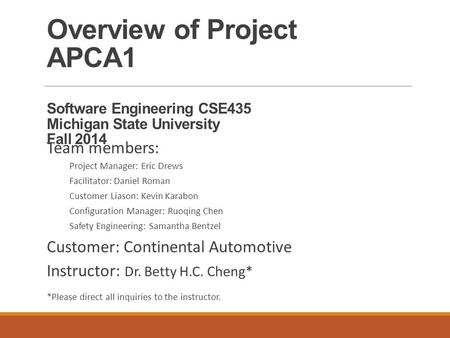 Overview of Project APCA1 Software Engineering CSE435 Michigan State University Fall 2014 Team members: Project Manager: Eric Drews Facilitator: Daniel.