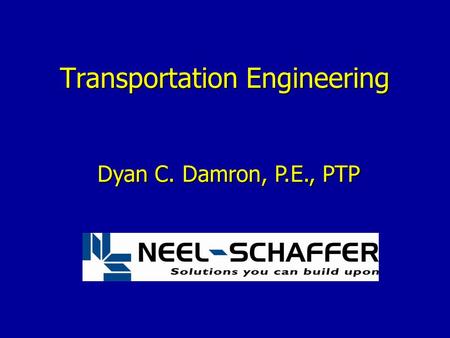 Transportation Engineering Dyan C. Damron, P.E., PTP.