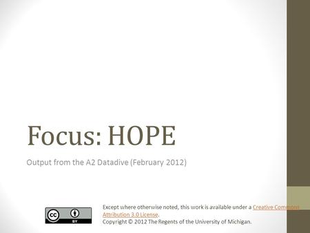 Focus: HOPE Output from the A2 Datadive (February 2012) Except where otherwise noted, this work is available under a Creative Commons Attribution 3.0 License.Creative.