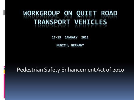Pedestrian Safety Enhancement Act of 2010.  Signed into law on January 4, 2010  Directs the Secretary of Transportation “to study and establish a motor.