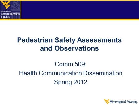 Pedestrian Safety Assessments and Observations Comm 509: Health Communication Dissemination Spring 2012.