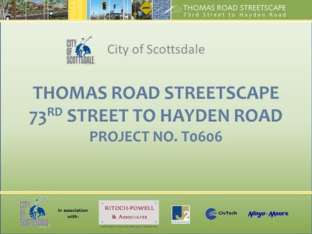 In association with: THOMAS ROAD STREETSCAPE 73 RD STREET TO HAYDEN ROAD PROJECT NO. T0606 City of Scottsdale.