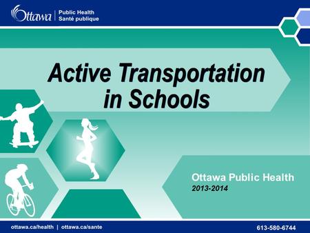 Active Transportation in Schools Ottawa Public Health 2013-2014.