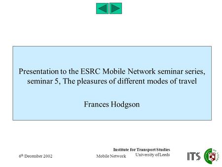 6 th December 2002Mobile Network Presentation to the ESRC Mobile Network seminar series, seminar 5, The pleasures of different modes of travel Frances.