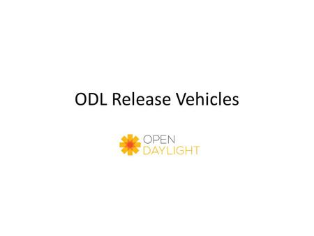ODL Release Vehicles. Base Network Service Functions Management GUI/CLI Controller Platform Southbound Interfaces & Protocol Plugins OpenDaylight APIs.