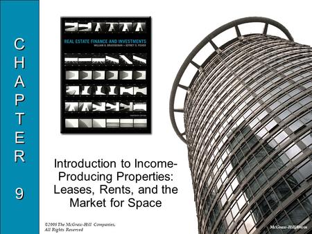 McGraw-Hill/Irwin ©2008 The McGraw-Hill Companies, All Rights Reserved CHAPTER9CHAPTER9 CHAPTER9CHAPTER9 Introduction to Income- Producing Properties: