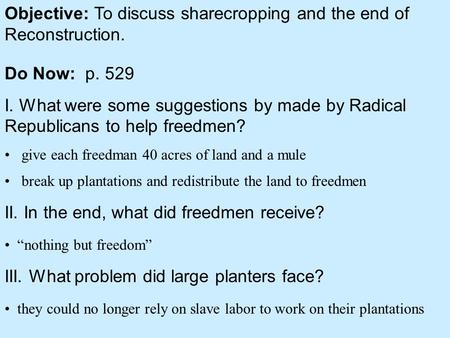 Objective: To discuss sharecropping and the end of Reconstruction.