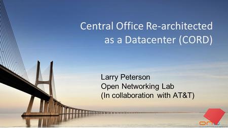 Central Office Re-architected as a Datacenter (CORD)