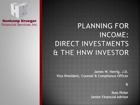 James W. Herrig, J.D. Vice President, Counsel & Compliance Officer & Russ Pixler Senior Financial Advisor.