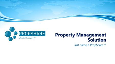 Wealth Discovery ™ Property Management Solution Just name it PropShare ™