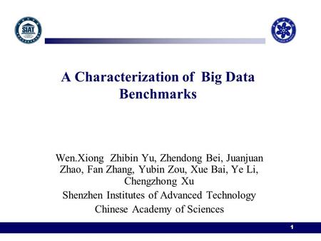 1 A Characterization of Big Data Benchmarks Wen.Xiong Zhibin Yu, Zhendong Bei, Juanjuan Zhao, Fan Zhang, Yubin Zou, Xue Bai, Ye Li, Chengzhong Xu Shenzhen.