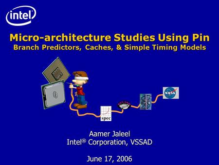 Aamer Jaleel Intel® Corporation, VSSAD June 17, 2006