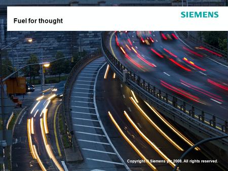 Copyright © Siemens plc 2008. All rights reserved. Fuel for thought.
