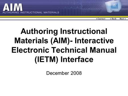 Authoring Instructional Materials (AIM)- Interactive Electronic Technical Manual (IETM) Interface December 2008.