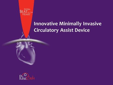 Innovative Minimally Invasive Circulatory Assist Device.