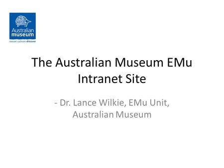 The Australian Museum EMu Intranet Site - Dr. Lance Wilkie, EMu Unit, Australian Museum.