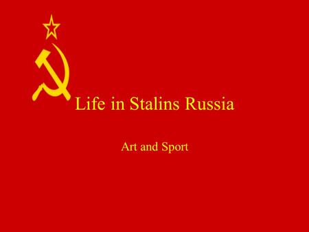 Life in Stalins Russia Art and Sport. Agitational Art Art used to manipulate ideological beliefs, specifically to spread the ideals of Communism in Russia.