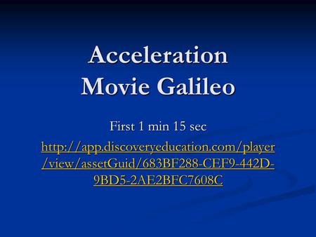 Acceleration Movie Galileo First 1 min 15 sec  /view/assetGuid/683BF288-CEF9-442D- 9BD5-2AE2BFC7608C