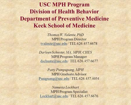USC MPH Program Division of Health Behavior Department of Preventive Medicine Keck School of Medicine Thomas W. Valente, PhD MPH Program Director
