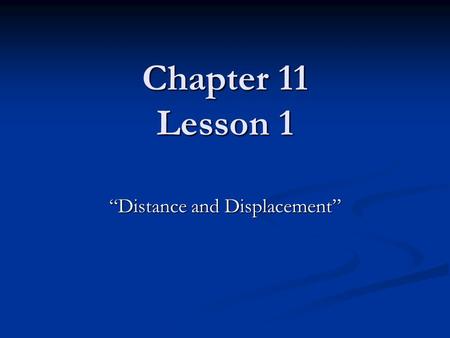 Chapter 11 Lesson 1 “Distance and Displacement”. Inquiry Activity – pg. 327 How does a ramp affect a rolling marble?