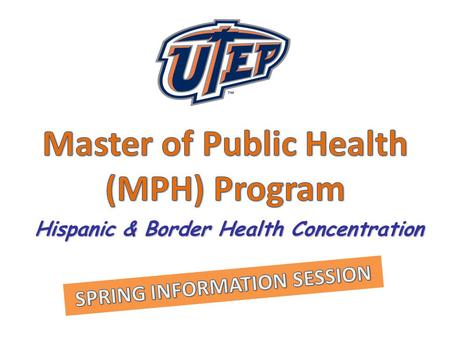 Hispanic & Border Health Concentration. Profession: diverse, dynamic Approach: multidisciplinary Perspective: social justice Focus: population (community)