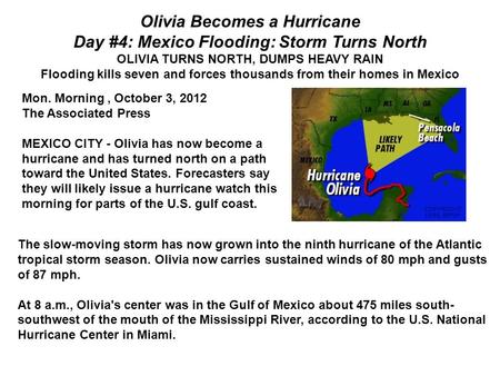 Olivia Becomes a Hurricane Day #4: Mexico Flooding: Storm Turns North OLIVIA TURNS NORTH, DUMPS HEAVY RAIN Flooding kills seven and forces thousands from.