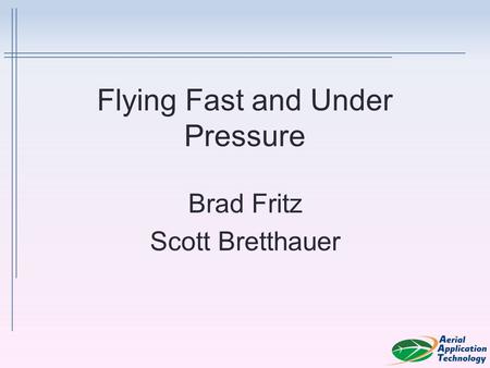 Flying Fast and Under Pressure Brad Fritz Scott Bretthauer.