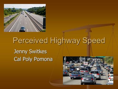 Perceived Highway Speed Jenny Switkes Cal Poly Pomona.