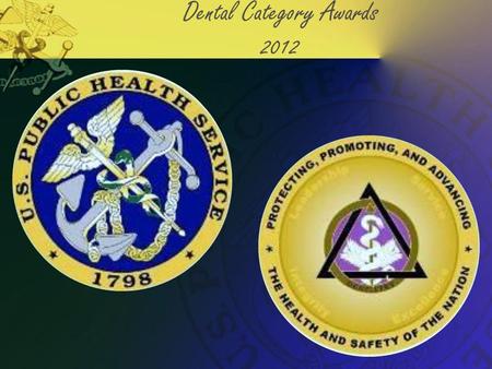 Dental Category Awards 2012. Special Recognition USPHS Symposium Dental Sponsors & Vendors  Henry Schein, Inc.  Aseptico, Inc.  Carestream Dental/Kodak.