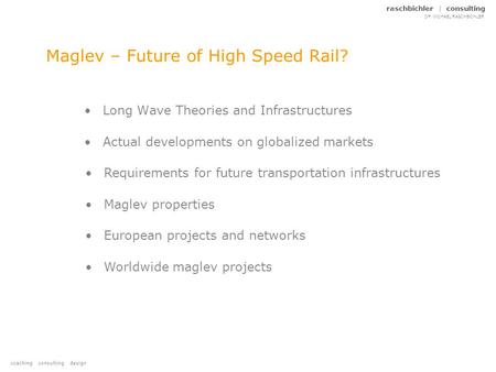 Coaching consulting design raschbichler | consulting DR. MICHAEL RASCHBICHLER Maglev – Future of High Speed Rail? Long Wave Theories and Infrastructures.