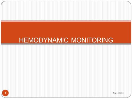 5/24/2015 1 HEMODYNAMIC MONITORING. OBJECTIVE 5/24/2015 2 1. Describe the three attributes of circulating blood and their relationships. 2. Identify types.