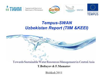 Tempus-SWAN Uzbekistan Report (TIIM &KEEI) Towards Sustainable Water Resources Management in Central Asia T.Boltayev & F.Mamatov Bishkek 2011.