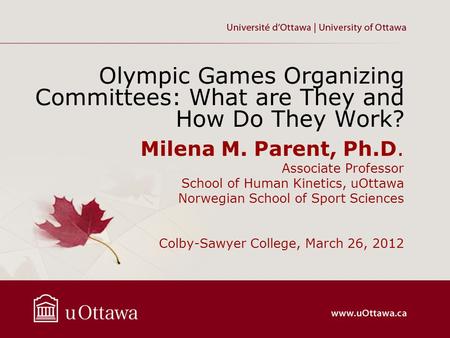 Milena M. Parent, Ph.D. Associate Professor School of Human Kinetics, uOttawa Norwegian School of Sport Sciences Colby-Sawyer College, March 26, 2012 Olympic.