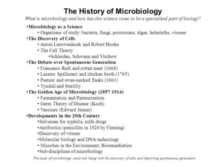The History of Microbiology What is microbiology and how has this science come to be a specialized part of biology? Microbiology as a Science Organisms.
