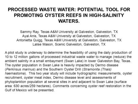 PROCESSED WASTE WATER: POTENTIAL TOOL FOR PROMOTING OYSTER REEFS IN HIGH-SALINITY WATERS. Sammy Ray, Texas A&M University at Galveston, Galveston, TX Ayal.