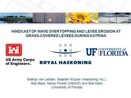 Mathijs van Ledden, Maarten Kluijver (Haskoning Inc.), Bob Bass, Nancy Powell (USACE) and Bob Dean (University of Florida) HINDCAST OF WAVE OVERTOPPING.