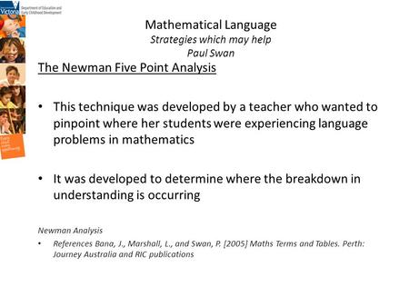 Mathematical Language Strategies which may help Paul Swan The Newman Five Point Analysis This technique was developed by a teacher who wanted to pinpoint.