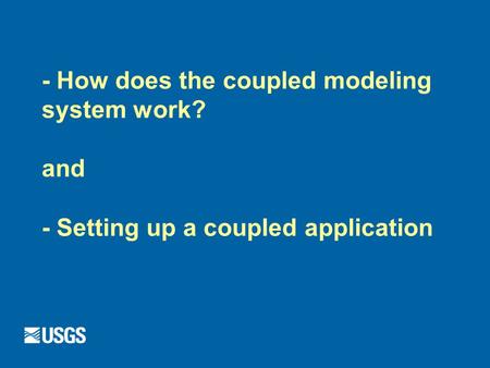 - How does the coupled modeling system work