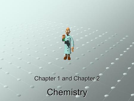 Chemistry Chapter 1 and Chapter 2. Introduction to Chemistry Chapter 1.