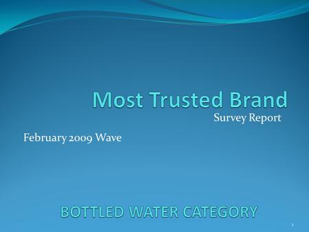 Survey Report 1 February 2009 Wave. Background Brands’ income comes from the customers-so, brands must provide what they think is of value to the customers.