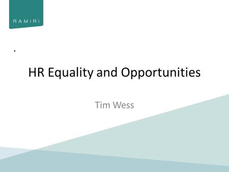 HR Equality and Opportunities Tim Wess. Equality issues in different countries Room for conflict? Ways to improve quality of life? Game changing?