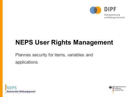 Plannes security for items, variables and applications NEPS User Rights Management.